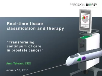 Real-tim e tissue  classification and therapy  Transform ing  continuum of care  in prostate