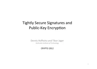 Tightly  Secure  Signatures  and    Public-Key  Encryp8on   Dennis