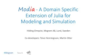 Modia - A Domain Specific  Extension of Julia for  Modeling and Simulation  Hilding Elmqvist,