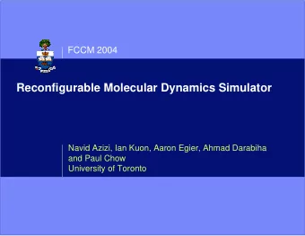 Reconfigurable Molecular Dynamics Simulator  Navid Azizi, Ian Kuon, Aaron Egier, Ahmad Darabiha