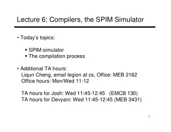 Lecture 6: Compilers, the SPIM Simulator   Todays topics:  SPIM simulator  The