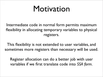 Motivation  Intermediate code in normal form permits maximum  flexibility in allocating temporary