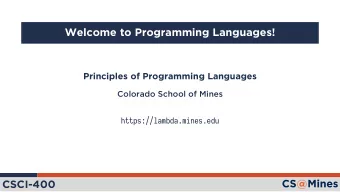 Welcome to Programming Languages!  Principles of Programming Languages  Colorado School of Mines