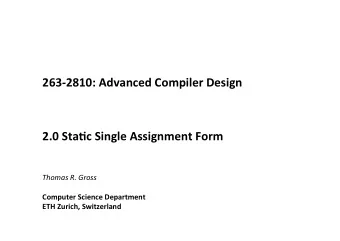 263-2810: Advanced Compiler Design  2.0 Sta&gt;c Single Assignment Form  Thomas R. Gross  Computer