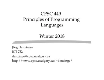 CPSC 449   Principles of Programming Languages   Winter 2018   Jrg Denzinger  ICT