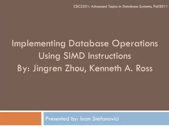 Implementing Database Operations  Using SIMD Instructions  By: Jingren Zhou, Kenneth A. Ross