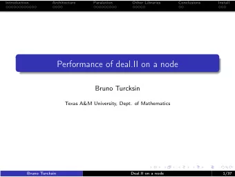Performance of deal.II on a node  Bruno Turcksin  Texas A&amp;M University, Dept. of Mathematics