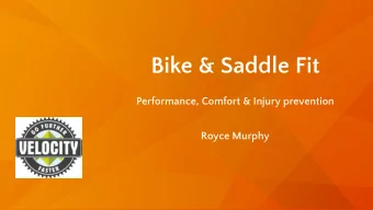 Bike &amp; Saddle Fit  Performance, Comfort &amp; Injury prevention  Royce Murphy  What matters