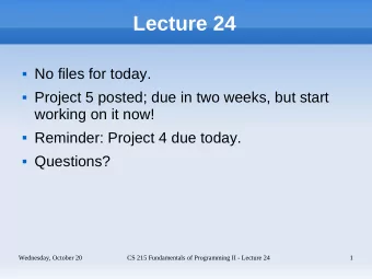 Lecture 24  No files for today.  Project 5 posted; due in two weeks, but start  working on it