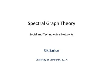 Spectral Graph Theory  Social and Technological Networks  Rik Sarkar  University of Edinburgh,