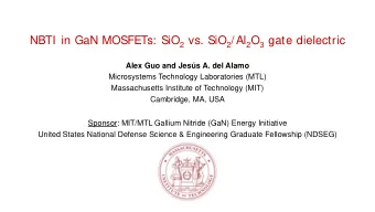 NBTI in GaN MOSFETs: SiO 2 vs. SiO 2 /Al 2 O 3 gate dielectric  Alex Guo and Jess A. del Alamo
