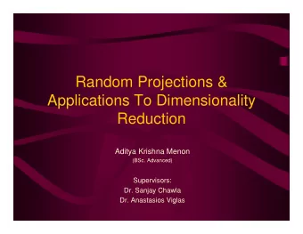 Random Projections &amp;  Applications To Dimensionality  Reduction  Aditya Krishna Menon  (BSc.