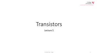 Transistors  Lecture 5  CS 350 S18 - Hale  1  CMOS transistors  CS 350 S18 - Hale  2  CS 350 S18 -