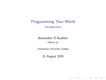 Programming Your World  Introduction  an   Breannd  O Nuall  ain  o@uva.nl  Amsterdam