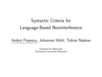 Syntactic Criteria for  Language-Based Noninterference  Andrei Popescu, Johannes H  olzl, Tobias