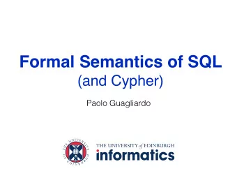 Formal Semantics of SQL  (and Cypher)  Paolo Guagliardo  SQL  Standard query language for