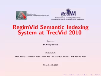 RegimVid Semantic Indexing  System at TrecVid 2010  Speaker :  Dr. George Qu  enot  On behalf of