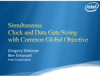 Gregory Shklover Ben Emanuel Intel Corporation  Motivation Data Gate Sizing by Lagrangian