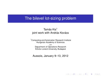 The bilevel lot-sizing problem Tams Kis 1  joint work with Andrs Kovcs 1 Computing and