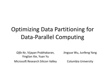 Optimizing Data Partitioning for  Data-Parallel Computing Qifa Ke , Vijayan Prabhakaran,  Jingyue