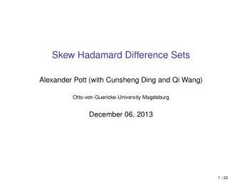 Skew Hadamard Difference Sets  Alexander Pott (with Cunsheng Ding and Qi Wang)