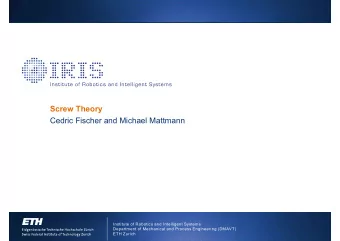 Screw Theory  Cedric Fischer and Michael Mattmann  Institute of Robotics and Intelligent Systems