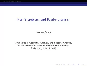 Horns problem, and Fourier analysis  Jacques Faraut  Symmetries in Geometry, Analysis, and