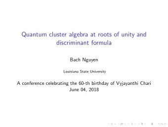 Quantum cluster algebra at roots of unity and  discriminant formula  Bach Nguyen  Louisiana State