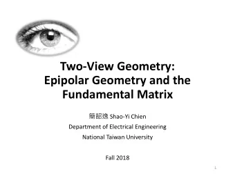 Two-View Geometry:  Epipolar Geometry and the  Fundamental Matrix  Shao-Yi Chien