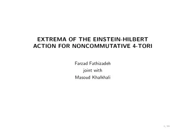 EXTREMA OF THE EINSTEIN-HILBERT  ACTION FOR NONCOMMUTATIVE 4-TORI  Farzad Fathizadeh  joint with