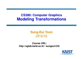 Modeling Transformations  Sung-Eui Yoon (  )  Course URL:
