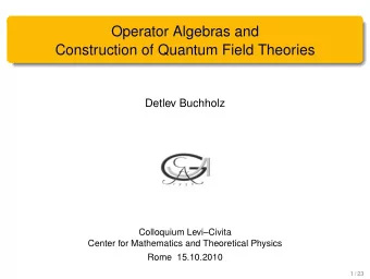 Operator Algebras and  Construction of Quantum Field Theories  Detlev Buchholz  Colloquium