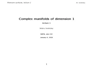 Complex manifolds of dimension 1  lecture 1  Misha Verbitsky  IMPA, sala 232  January 6, 2020  1