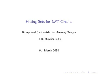 Hitting Sets for UPT Circuits Ramprasad Saptharishi and Anamay Tengse  TIFR, Mumbai, India  6th