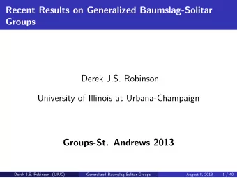 Recent Results on Generalized Baumslag-Solitar  Groups  Derek J.S. Robinson  University of Illinois