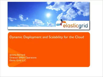 Dynamic Deployment and Scalability for the Cloud  Jerome Bernard  Director, EMEA Operations
