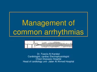Management of  common arrhythmias  Dr. Fawzia Al-Kandari  Cardiologist, cardiac Electrophysiologist