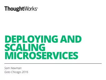 DEPLOYING AND  SCALING  MICROSERVICES  Sam Newman  Goto Chicago 2016  @samnewman  Building