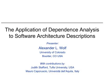 The Application of Dependence Analysis  to Software Architecture Descriptions  Presenter: