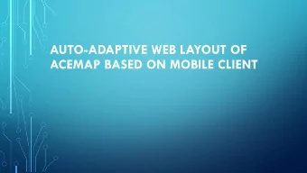 AUTO-ADAPTIVE WEB LAYOUT OF  ACEMAP BASED ON MOBILE CLIENT  With the growth of smart phone use,