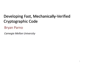 Developing Fast, Mechanically-Verified  Cryptographic Code  Bryan Parno  Carnegie Mellon University