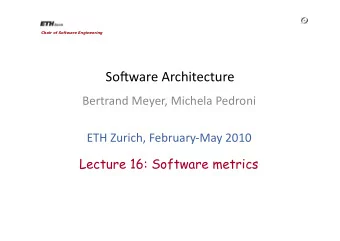 So#ware Architecture  Bertrand Meyer, Michela Pedroni  ETH Zurich, FebruaryMay 2010  Lecture 16: