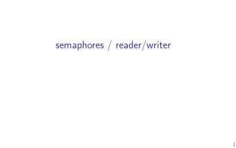 semaphores / reader/writer  1  Changelog  Changes made in this version not seen in fjrst lecture: