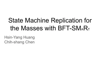 State Machine Replication for the Masses with BFT-SM A R T  Hsin-Yang Huang  Chih-shang Chen