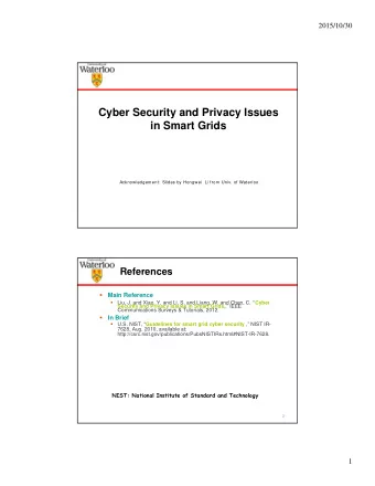 Cyber Security and Privacy Issues  in Smart Grids  Acknowledgement:  Slides by Hongwei Li from