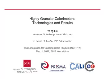 Highly Granular Calorimeters:  Technologies and Results  Yong Liu  Johannes Gutenberg-Universitt