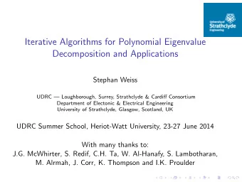 Iterative Algorithms for Polynomial Eigenvalue  Decomposition and Applications  Stephan Weiss  UDRC