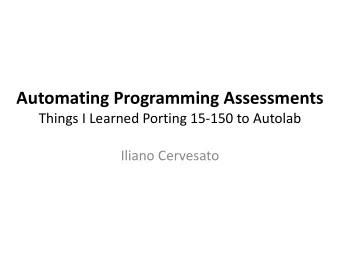 Automating Programming Assessments  Things I Learned Porting 15-150 to Autolab  Iliano Cervesato