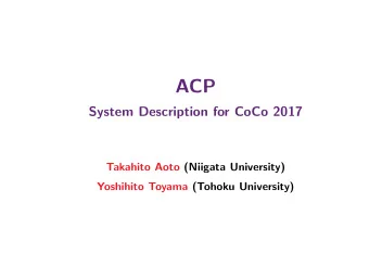 ACP  System Description for CoCo 2017  Takahito Aoto (Niigata University)  Yoshihito Toyama (Tohoku