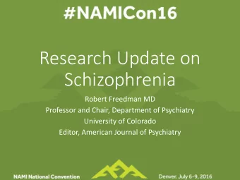 Research Update on  Schizophrenia  Robert Freedman MD  Professor and Chair, Department of